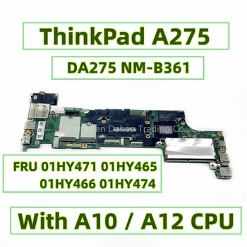 FRU 01HY471 01HY465 01HY466 01HY474 За Lenovo ThinkPad A275 Лаптоп дънна платка DA275 NM-B361 с A10 / A12 CPU DDR4
