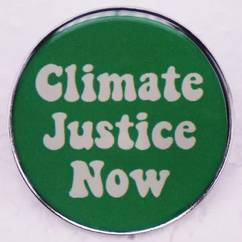 Климатична справедливост сега Емайл ПИН значка Екологично съзнание бутон щифтове бижута